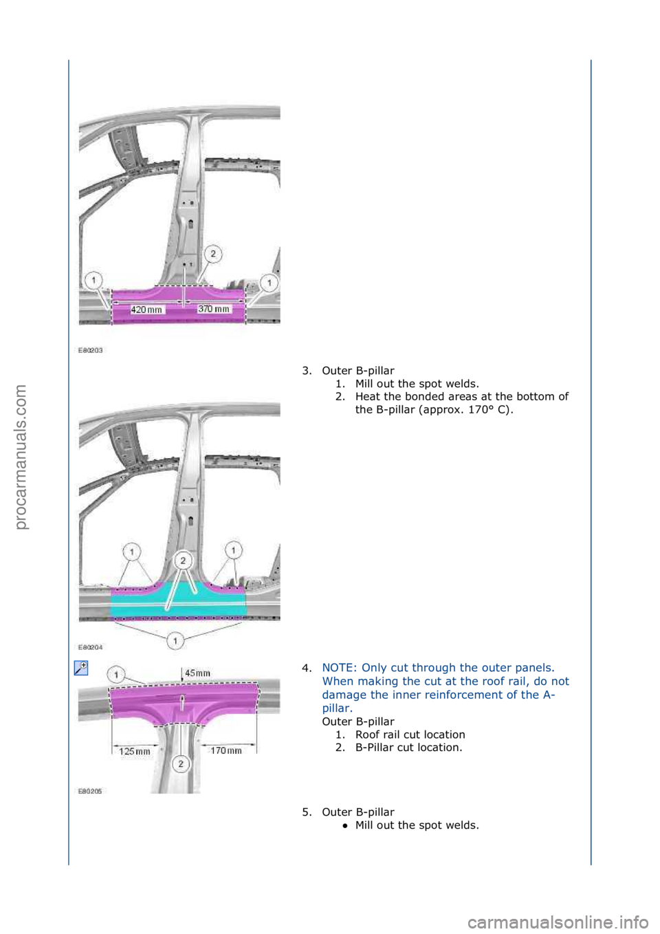 FORD GALAXY 2006  Service Repair Manual 3. Outer\fB-pill\br\f1. Mill\fout\fthe\fspot\fwelds.\f
2. He\bt\fthe\fbonded\f\bre\bs\f\bt\fthe\fbottom\fof\fthe\fB-pill\br\f(\bpprox.\f170°\fC).\f
4. NOTE:\fOnly\fcut\fthrough\fthe\fouter\fp\bnels.\
