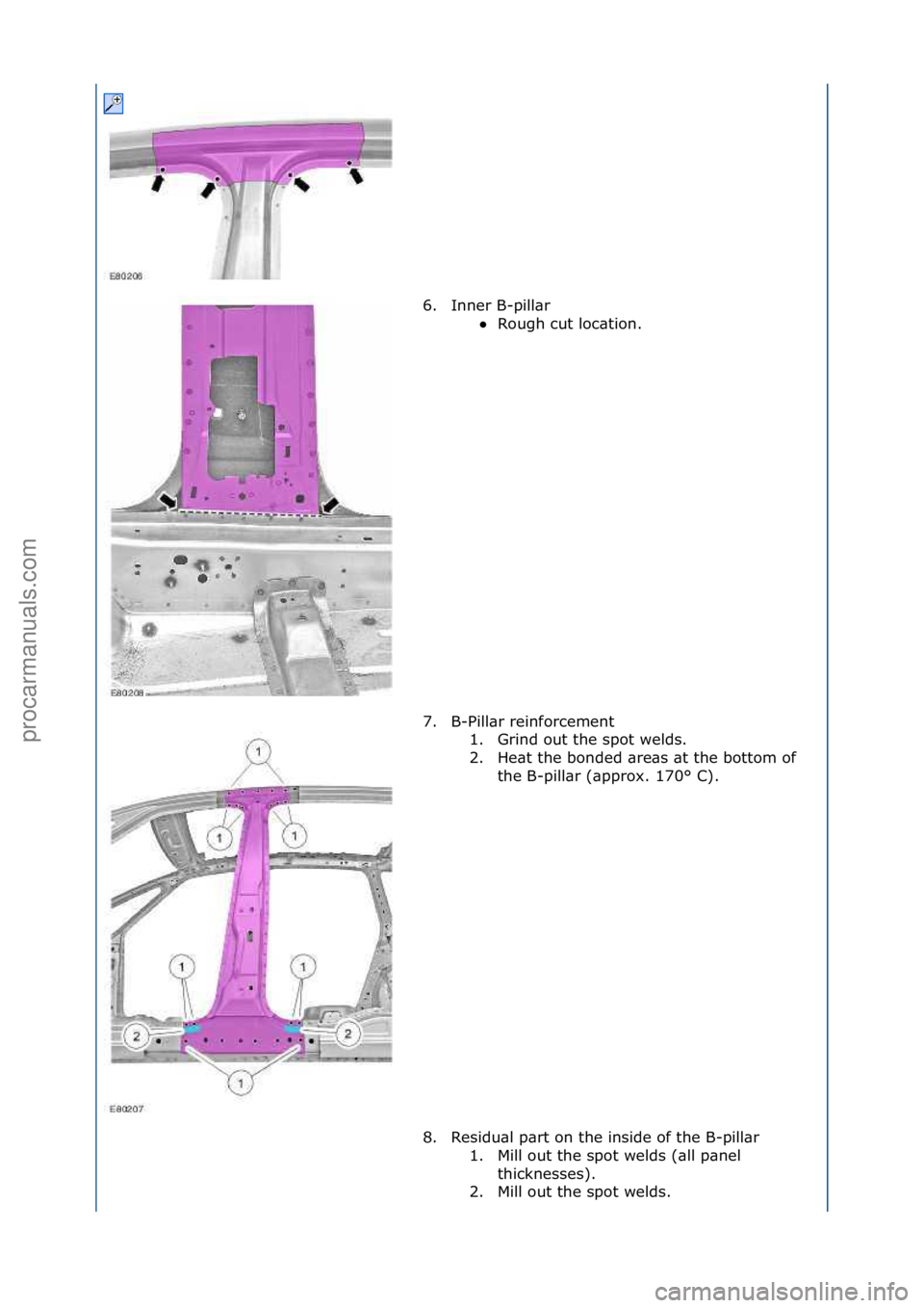 FORD GALAXY 2006  Service Repair Manual 6. Inner\fB-pill\br\fRough\fcut\floc\btion.\f
7.

B-Pill\br\freinforcement\f 1. Grind\fout\fthe\fspot\fwelds.\f
2. He\bt\fthe\fbonded\f\bre\bs\f\bt\fthe\fbottom\fof\f
the\fB-pill\br\f(\bpprox.\f170°