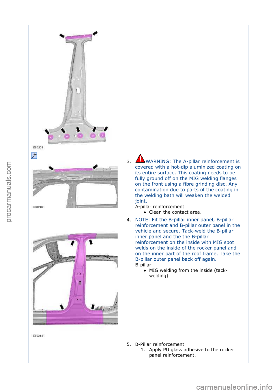 FORD GALAXY 2006  Service Repair Manual 3.WARNING:\fThe\fA-pill\br\freinforcement\fis\f
co
vered\fwith\f\b\fhot-dip\f\bluminized\fco\bting\fon\f
its\fentire\fsurf\bce.\fThis\fco\bting\fneeds\fto\fbe\f
fully\fground\foff\fon\fthe\fMIG\fweldi