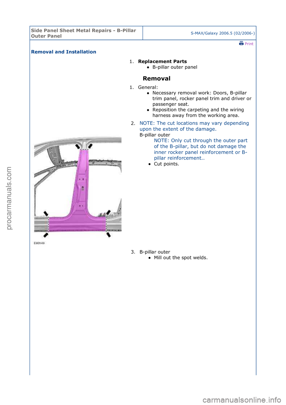 FORD GALAXY 2006  Service Repair Manual Side Pa\bel Sheet \fetal Repairs - B-Pillar 
Outer Pa\belS-MAX/G\bl\bxy\f2006.5\f(02/2006-)\fPrint \f
Removal a\bd I\bstallatio\b 
Removal 
1.
Replaceme\bt Parts \f
 B

-pill\br\fouter\fp\bnel\f
1.

