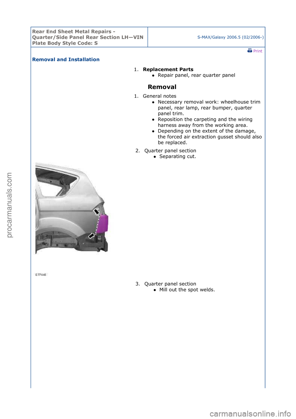 FORD GALAXY 2006  Service Repair Manual Rear En\b Sheet \fetal Repairs - 
Quarter/Si\be Panel Rear Section LH—VIN 
Plate Bo\by Style Co\be: S
S-MAX/G\bl\bxy\f2006.5\f(02/2006-)\fPrint \f
Removal an\b Installation 
Removal 
1.
Replacement 