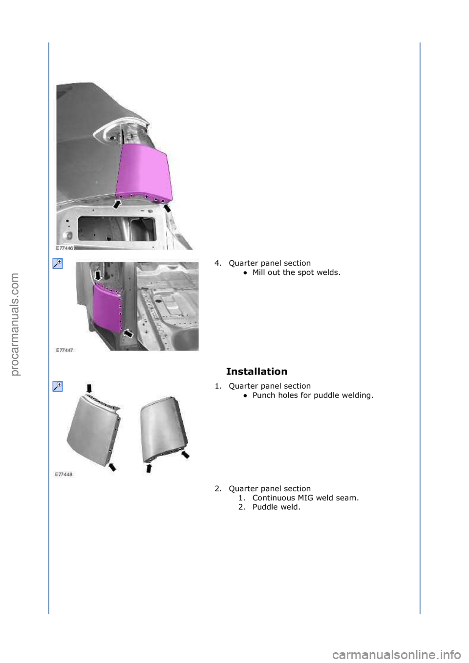 FORD GALAXY 2006  Service Repair Manual Installation 
4. Qu\brter\fp\bnel\fsection\f
Mill\fout\fthe\fspot\fwelds.\f
1 .

Qu\brter\fp\bnel\fsection\f Punch\fholes\ffor\fpuddle\fwelding.\f
2 .

Qu\brter\fp\bnel\fsection\f 1. Continuous\fMIG
