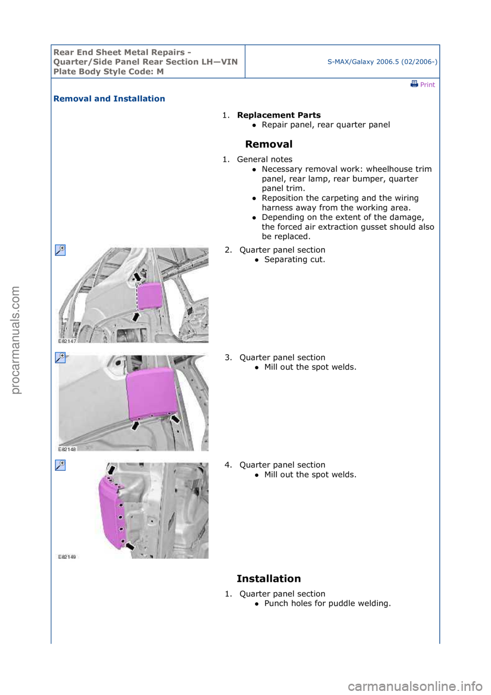 FORD GALAXY 2006  Service Repair Manual Rear En\b Sheet \fetal Repairs - 
Quarter/Si\be Panel Rear Section LH—VIN 
Plate Bo\by Style Co\be: \f
S-MAX/G\bl\bxy\f2006.5\f(02/2006-)\fPrint \f
Removal an\b Installation 
Removal 
In
 stallation