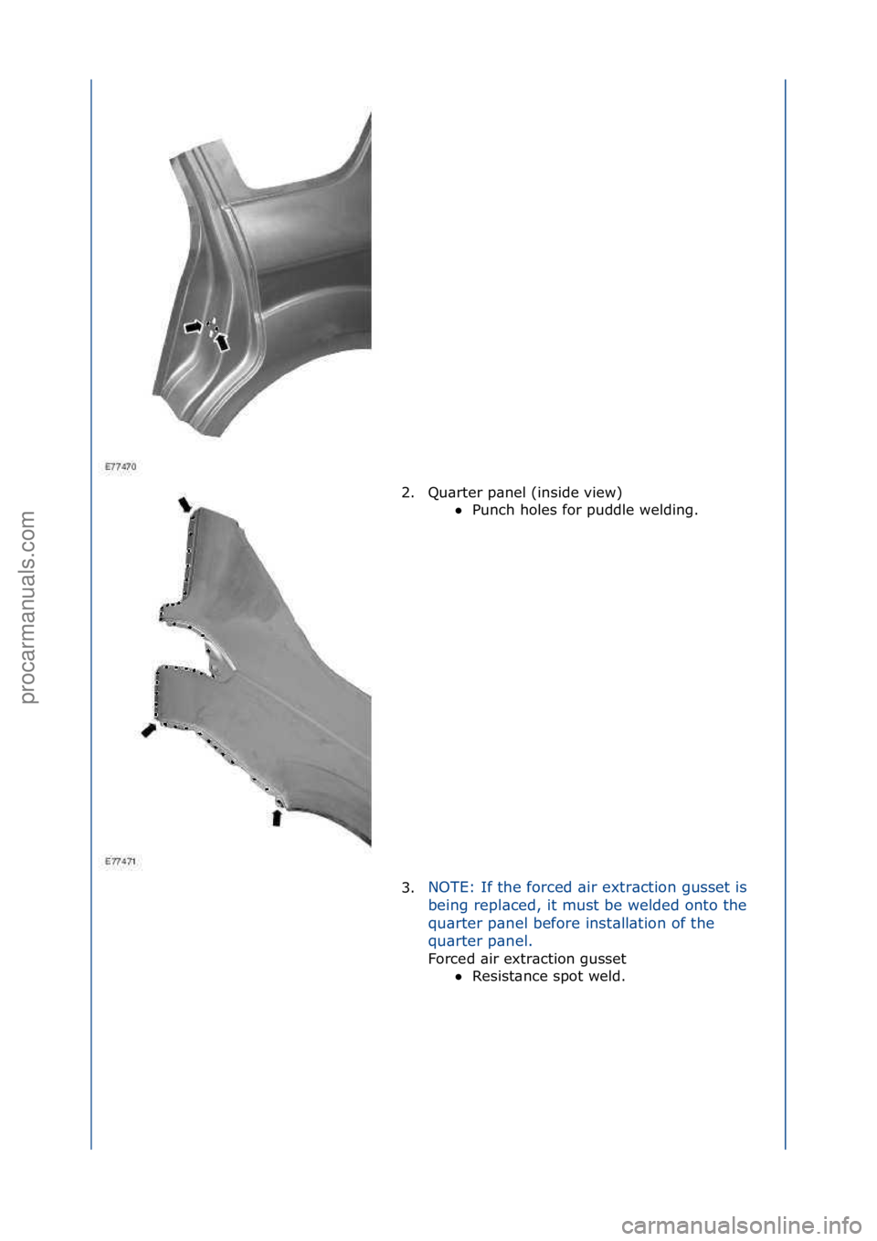 FORD GALAXY 2006  Service Repair Manual 2. Qu\brter\fp\bnel\f(inside\fview)\fPunch\fholes\ffor\fpuddle\fwelding.\f
3. N

OTE:\fIf\fthe\fforced\f\bir\fextr\bction\fgusset\fis\f
b e

ing\frepl\bced,\fit\fmust\fbe\fwelded\fonto\fthe\f
qu\brte