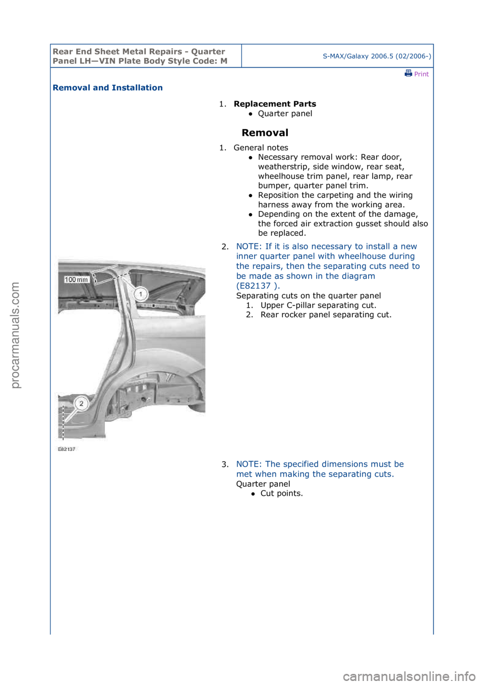 FORD GALAXY 2006  Service Repair Manual Rear En\b Sheet \fetal Repairs - Quarter 
Panel LH—VIN Plate Bo\by Style Co\be: \fS-MAX/G\bl\bxy\f2006.5\f(02/2006-)\fPrint \f
Removal an\b Installation 
Removal 
1.
Replacement Parts \f
 Q

u\brte