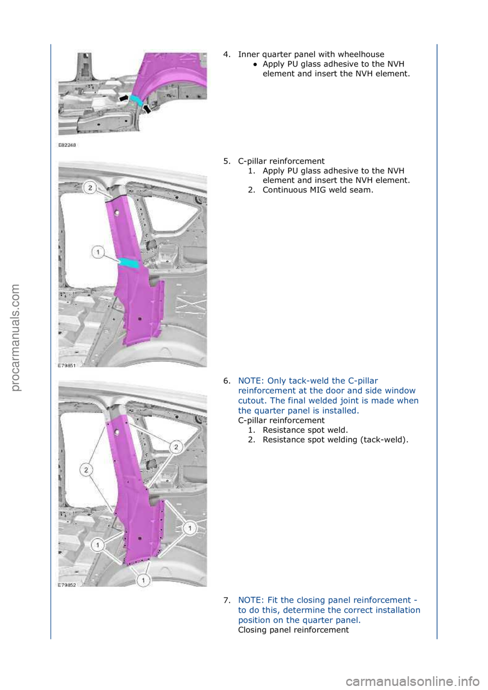 FORD GALAXY 2006  Service Repair Manual 4. Inner\fqu\brter\fp\bnel\fwith\fwheelhouse\fApply\fPU\fgl\bss\f\bdhesive\fto\fthe\fNVH\f
el

ement\f\bnd\finsert\fthe\fNVH\felement.\f
5. C-pill\br\freinforcement\f 1. Apply\fPU\fgl\bss\f\bdhesive\