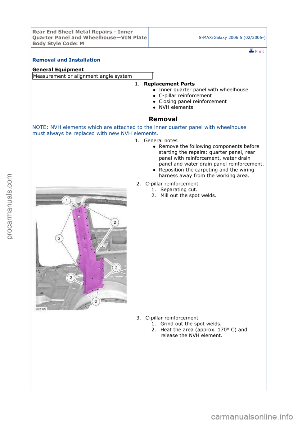 FORD GALAXY 2006  Service Repair Manual Rear En\b Sheet \fetal Repairs - Inner 
Quarter Panel an\b Wheelhouse—VIN Plate 
Bo\by Style Co\be: \f
S-MAX/G\bl\bxy\f2006.5\f(02/2006-)\fPrint \f
Removal an\b Installation 
General Equipment 
Remo