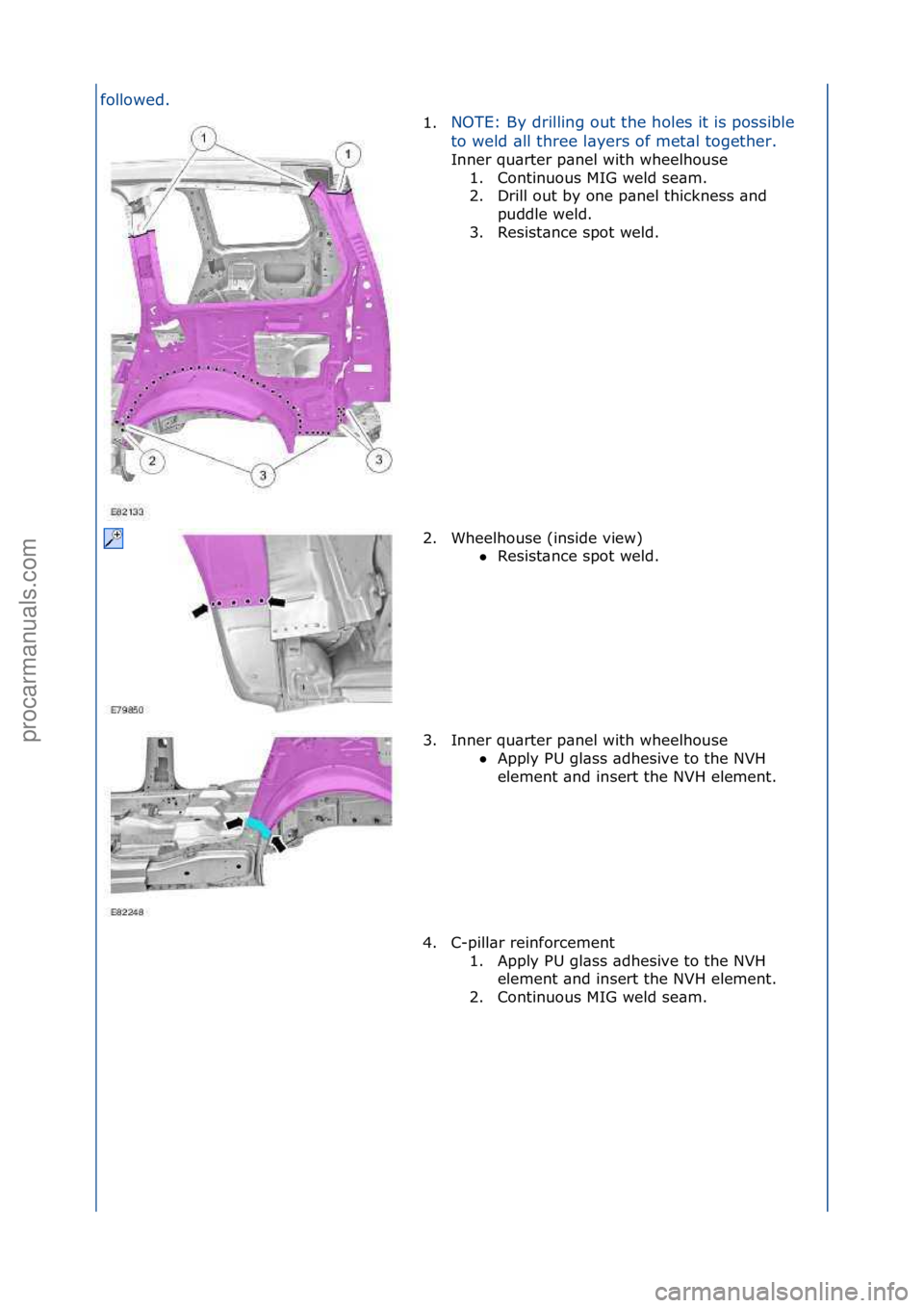 FORD GALAXY 2006  Service Repair Manual followed.\f1.NOTE:\fBy\fdrilling\fout\fthe\fholes\fit\fis\fpossible\f
to

\fweld\f\bll\fthree\fl\byers\fof\fmet\bl\ftogether.\f
Inner\fqu\brter\fp\bnel\fwith\fwheelhouse\f 1.
 Continuous\fMIG\fweld\fs