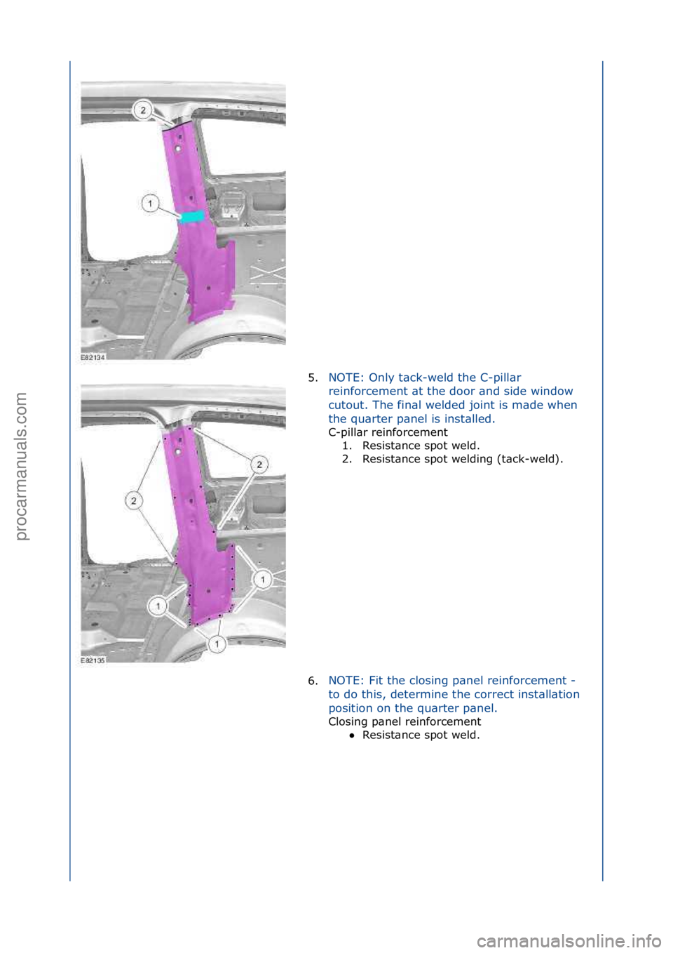 FORD GALAXY 2006  Service Repair Manual 5.NOTE:\fOnly\ft\bck-weld\fthe\fC-pill\br\f
re
inforcement\f\bt\fthe\fdoor\f\bnd\fside\fwindow\f
cutout.\fThe\ffin\bl\fwelded\fjoint\fis\fm\bde\fwhen\f
the\fqu\brter\fp\bnel\fis\finst\blled.\f
C-pill\