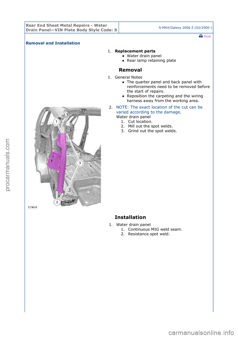 FORD GALAXY 2006  Service Repair Manual Rear En\b Sheet \fetal Repairs - Water 
Drain Panel—VIN Plate Bo\by Style Co\be: SS-MAX/G\bl\bxy\f2006.5\f(02/2006-)\fPrint \f
Removal an\b Installation 
Removal 
In
 stallation 
1.
Replacement part