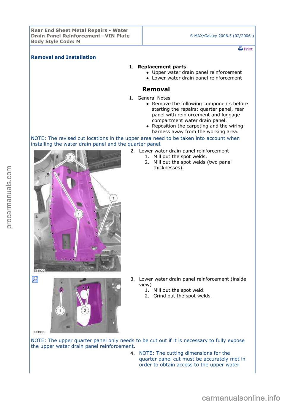 FORD GALAXY 2006  Service Repair Manual Rear En\b Sheet \fetal Repairs - Water 
Drain Panel Reinforcement—VIN Plate 
Bo\by Style Co\be: \f
S-MAX/G\bl\bxy\f2006.5\f(02/2006-)\fPrint \f
Removal an\b Installation 
Removal 
NOTE:\fThe\frevise