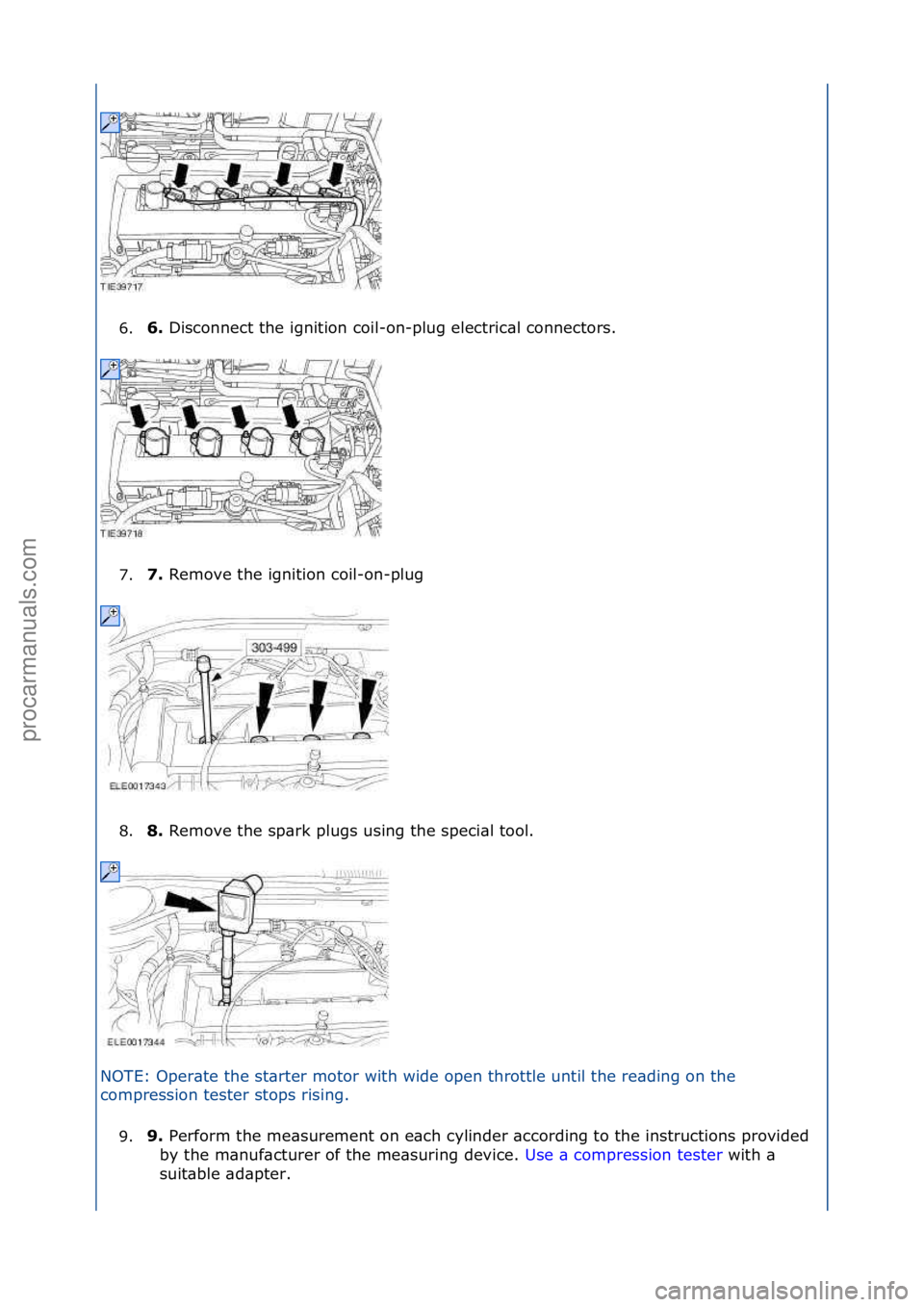 FORD GALAXY 2006  Service Repair Manual 6.6. 
Disconnect\fthe\fignition\fcoil-on-plug\felectric\bl\fconnectors.\f
7
. 7. 
Remove\fthe\fignition\fcoil-on-plug\f
8

. 8. 
Remove\fthe\fsp\brk\fplugs\fusing\fthe\fspeci\bl\ftool.\f
N

OTE:\fOper