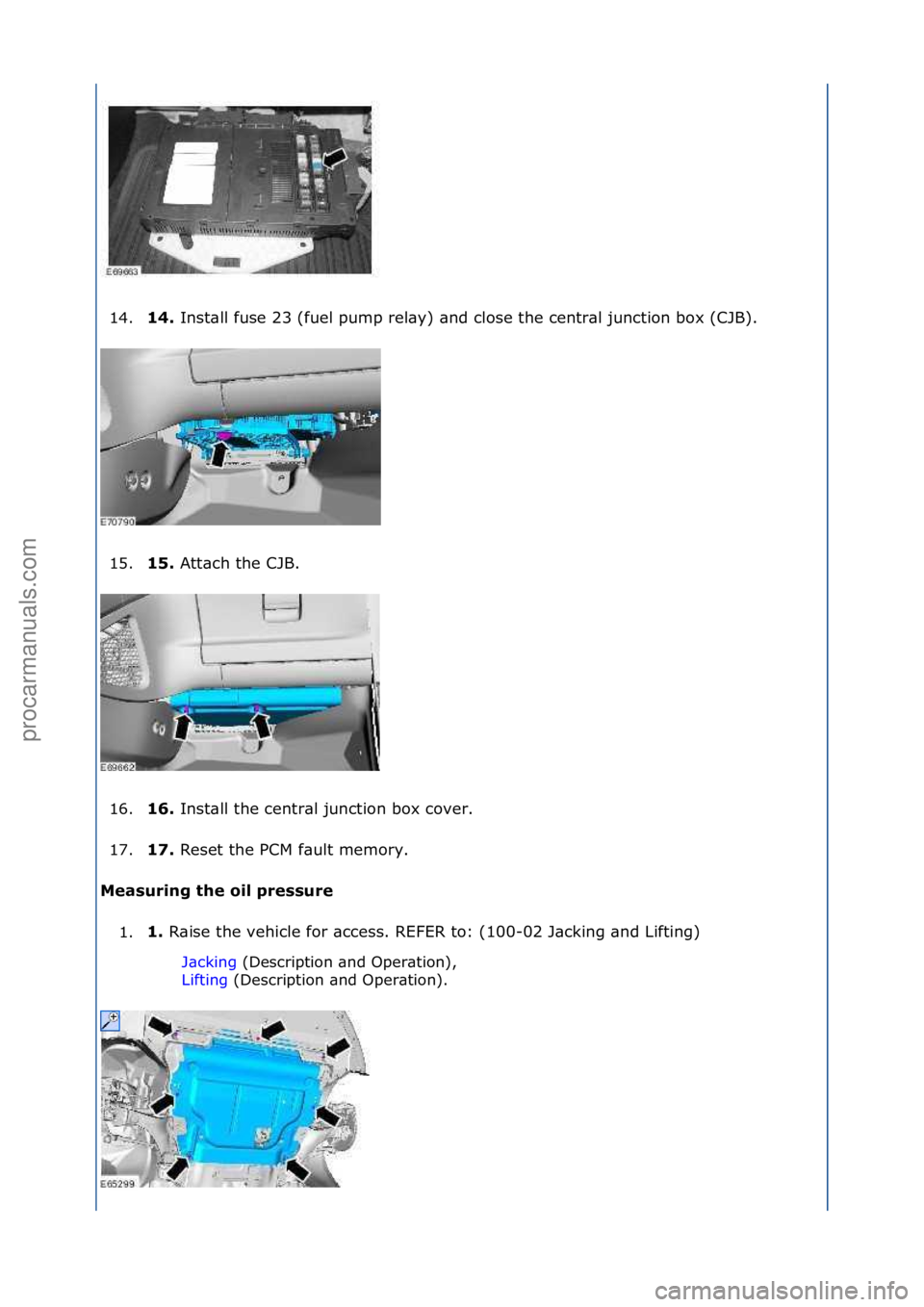 FORD GALAXY 2006 Service Repair Manual 14.14.
Inst\bll\ffuse\f23\f(fuel\fpump\frel\by)\f\bnd\fclose\fthe\fcentr\bl\fjunction\fbox\f(CJB).\f
1
5. 15.
Att\bch\fthe\fCJB.\f
1
6. 16.
Inst\bll\fthe\fcentr\bl\fjunction\fbox\fcover.\f
1
7. 1 FORD GALAXY 2006 Service Repair Manual 14.14.
Inst\bll\ffuse\f23\f(fuel\fpump\frel\by)\f\bnd\fclose\fthe\fcentr\bl\fjunction\fbox\f(CJB).\f
1
5. 15.
Att\bch\fthe\fCJB.\f
1
6. 16.
Inst\bll\fthe\fcentr\bl\fjunction\fbox\fcover.\f
1
7. 1