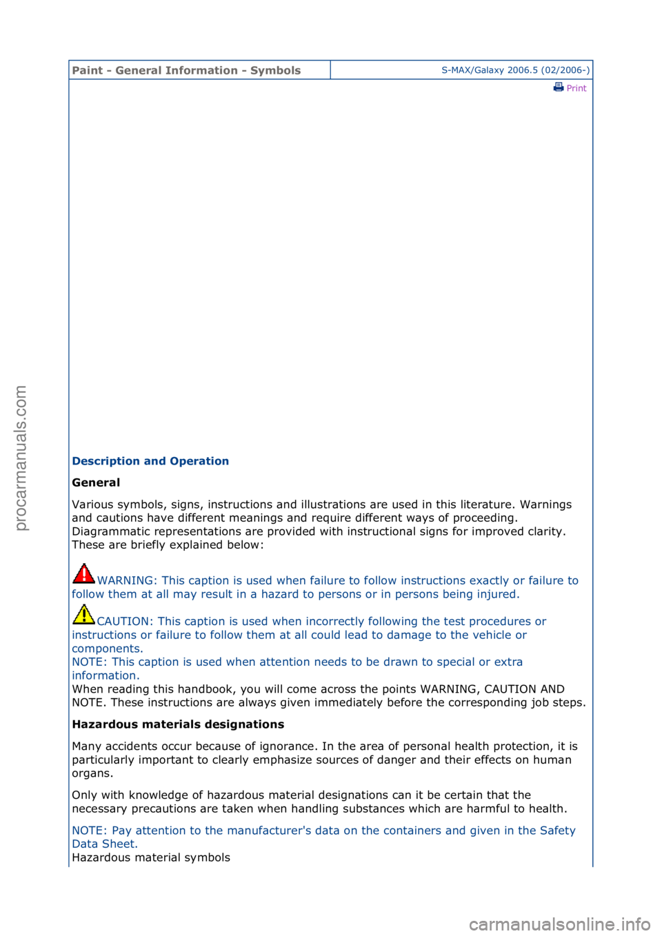 FORD GALAXY 2006  Service Repair Manual Paint - \beneral \fnformation - SymbolsS-MAX/G\bl\bxy\f2006.5\f(02/2006-)\fPrint \f
Description and Operation 
\beneral 
V\b

rious\fsymbols,\fsigns,\finstructions\f\bnd\fillustr\btions\f\bre\fused\fi