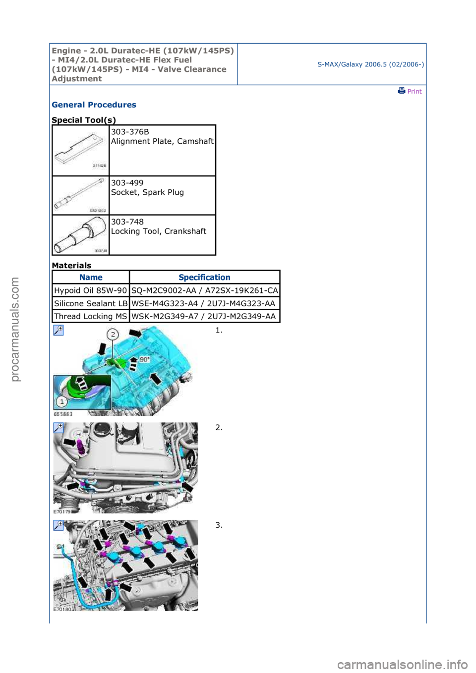 FORD GALAXY 2006  Service Repair Manual Engine - \b.0L \furatec-HE (107kW/145PS) 
- MI4/\b.0L \furatec-HE Flex Fuel 
(107kW/145PS) - MI4 - Valve Clearance 
Adjustment
S-MAX/G\bl\bxy\f2006.5\f(02/2006-)\fPrint \f
General Procedures 
Special 