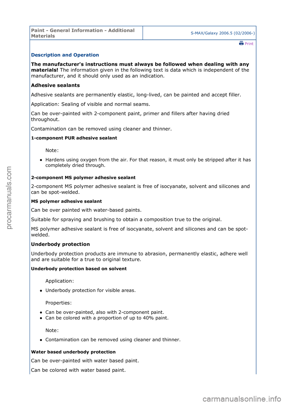 FORD GALAXY 2006  Service Repair Manual Paint - \beneral \fnformation - Additional 
MaterialsS-MAX/G\bl\bxy\f2006.5\f(02/2006-)\fPrint \f
Description and Operation 
The manufacturer's instructions must always be followed when dealing wi