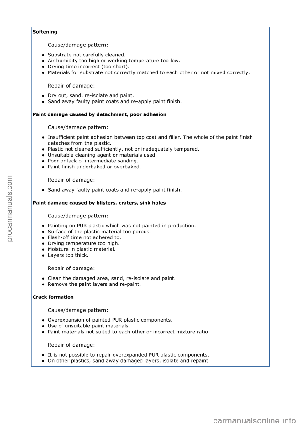 FORD GALAXY 2006  Service Repair Manual Softening C\buse/d\bm\bge\fp\bttern:\f\f
 Substr\bte\fnot\fc\brefully\fcle\bned.\f\f
 Air\fhumidity\ftoo\fhigh\for\fworking\ftemper\bture\ftoo\flow.\f\f
 Drying\ftime\fincorrect\f(too\fshort).\f\f
