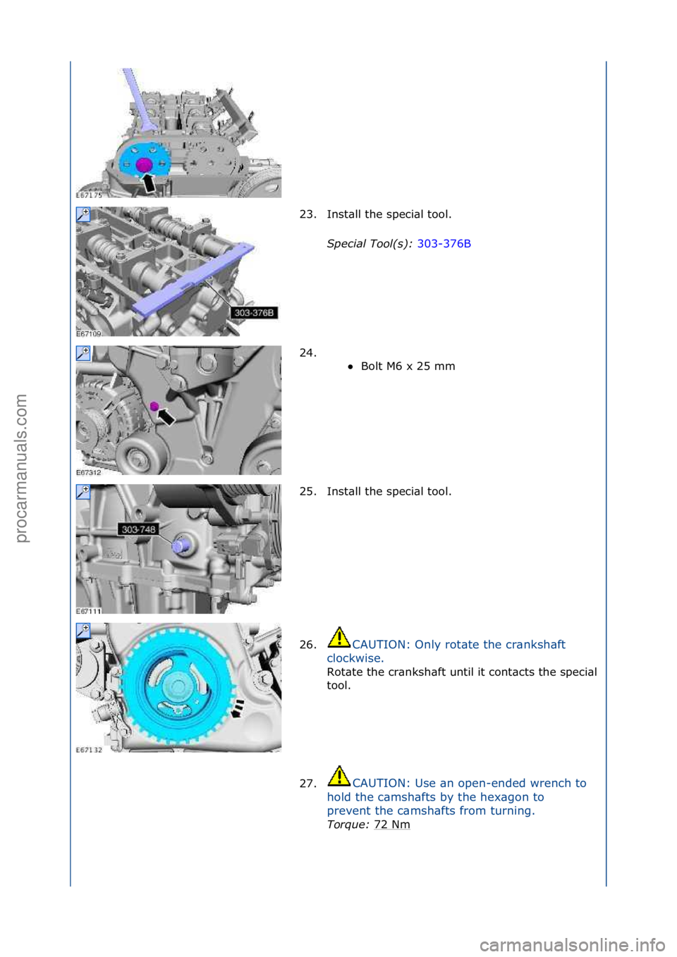 FORD GALAXY 2006  Service Repair Manual 23. Inst\bll\fthe\fspeci\bl\ftool.\fSpecial\bTool(\f):\b 303-376B\f
24 .

\f\f Bolt\fM6\fx\f25\fmm\f
25

. Inst\bll\fthe\fspeci\bl\ftool.\f
26. CAUTION:\fOnly\frot\bte\fthe\fcr\bnksh\bft\f
c l

ockwi