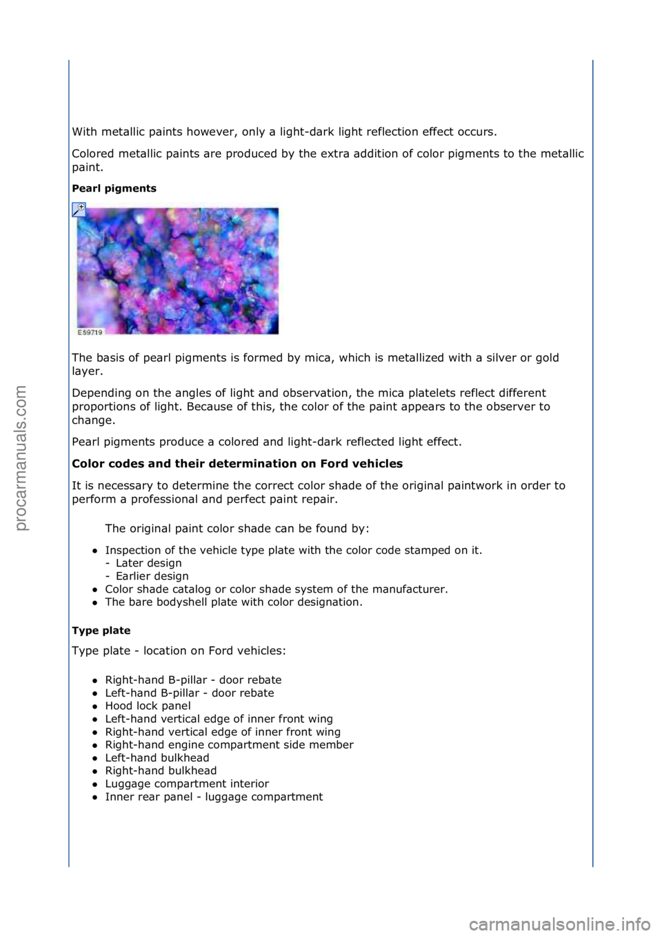 FORD GALAXY 2006  Service Repair Manual With\fmet\bllic\fp\bints\fhowever,\fonly\f\b\flight-d\brk\flight\freflection\feffect\foccurs.\f\f
Colored\fmet\bllic\fp\bints\f\bre\fproduced\fby\fthe\fextr\b\f\bddition\fof\fcolor\fpigments\fto\fthe\