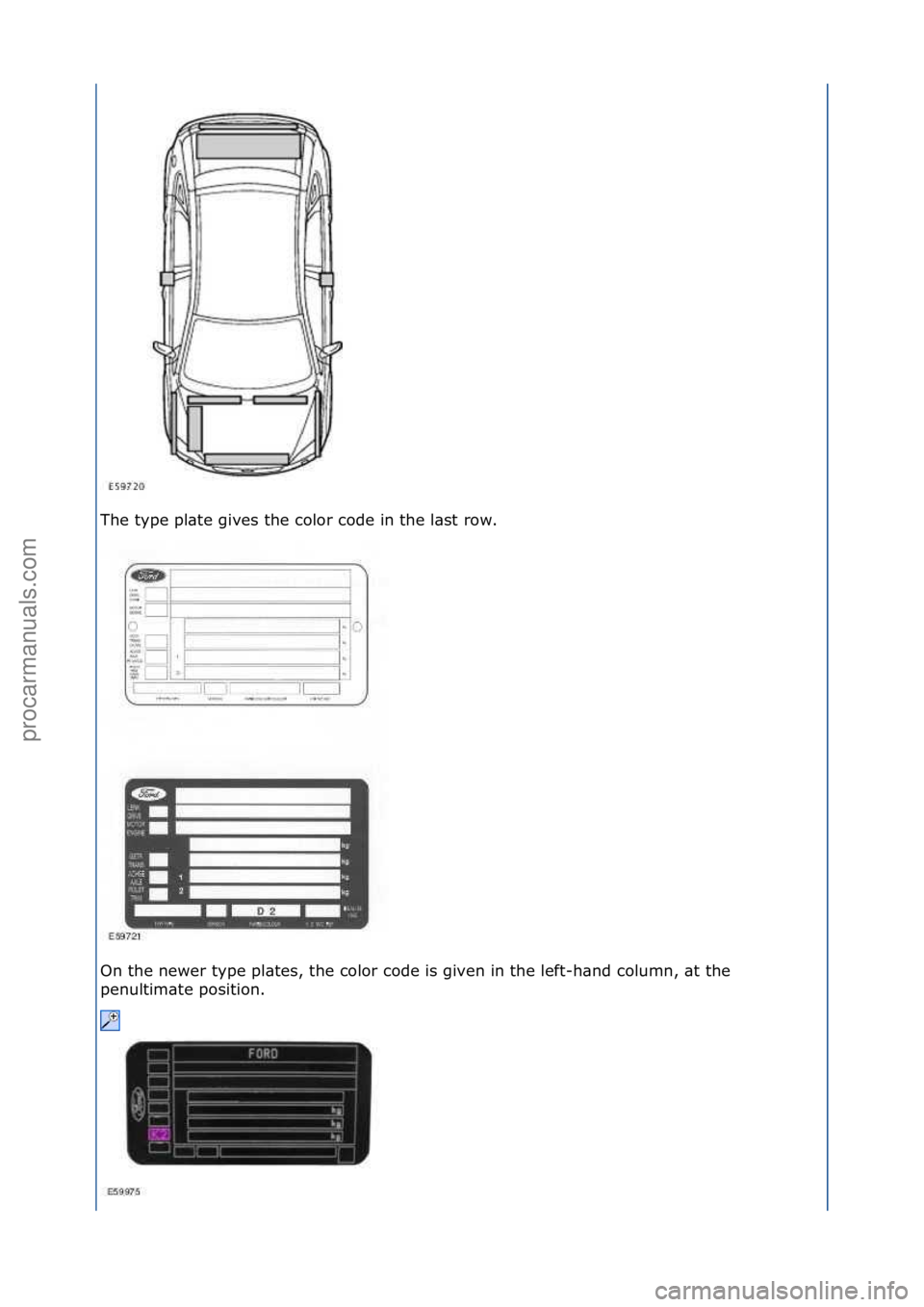 FORD GALAXY 2006  Service Repair Manual The\ftype\fpl\bte\fgives\fthe\fcolor\fcode\fin\fthe\fl\bst\frow.\f
On\fthe\fnewer\ftype\fpl\btes,\fthe\fcolor\fcode\fis\fgiven\fin\fthe\fleft-h\bnd\fcolumn,\f\bt\fthe\f
penultim\bte\fposition.\f
\f
\f