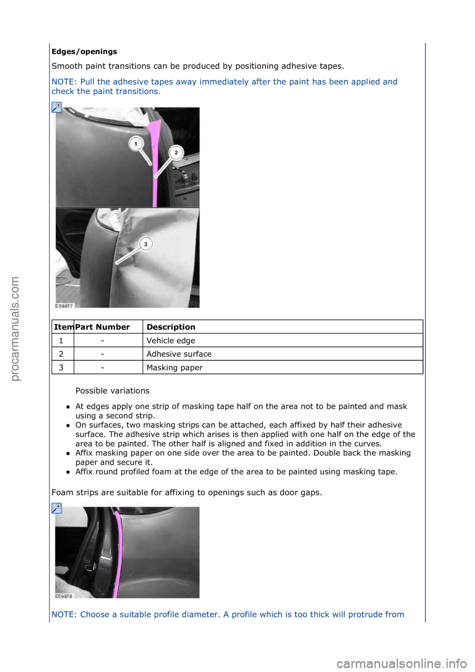 FORD GALAXY 2006  Service Repair Manual Edges/openings 
Smooth\fp\bint\ftr\bnsitions\fc\bn\fbe\fproduced\fby\fpositioning\f\bdhesive\ft\bpes.\f\f
NO
TE:\fPull\fthe\f\bdhesive\ft\bpes\f\bw\by\fimmedi\btely\f\bfter\ft
 he\fp\bint\fh\bs\fbeen\