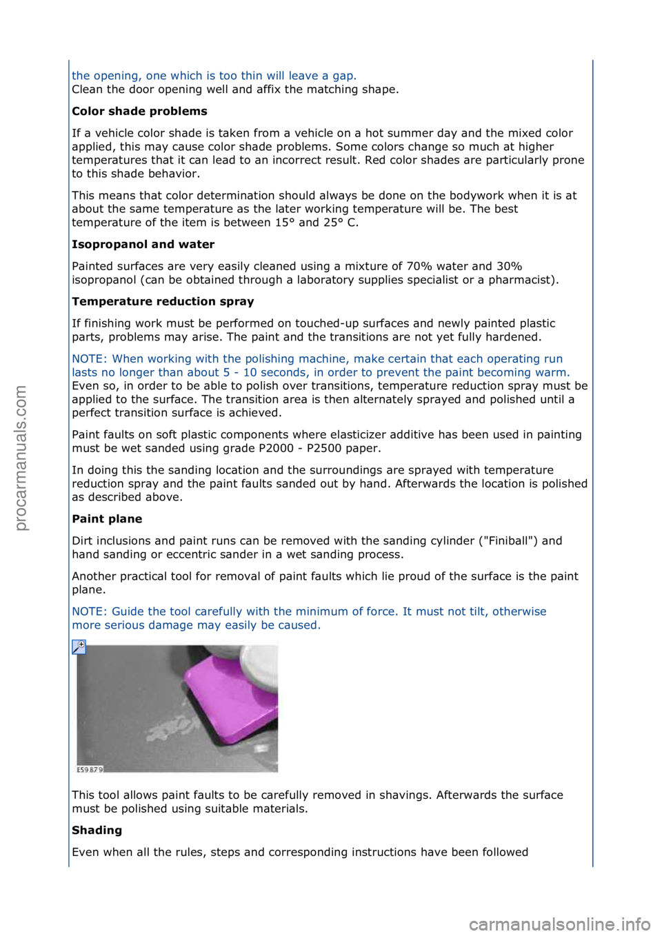 FORD GALAXY 2006  Service Repair Manual the\fopening,\fone\fwhich\fis\ftoo\fthin\fwill\fle\bve\f\b\fg\bp.\f\f
Cle\bn\fthe\fdoor\fopening\fwell\f\bnd\f\bffix\fthe\fm\btching\fsh\b
pe.\f
Color shade problems 
If\f\b\fvehicle\fcolor\fsh\bde\fi