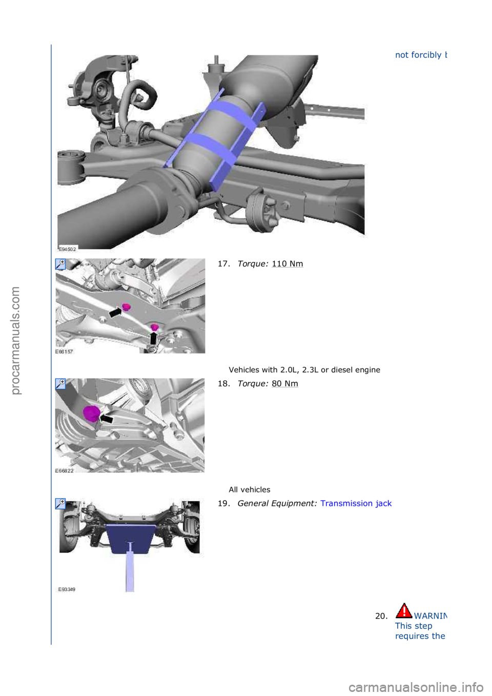 FORD GALAXY 2006  Service Repair Manual Vehicles\fwith\f2.0L,\f2.3L\for\fdiesel\fengine\f
All\fvehicles\f
not\fforcibly\fbent.
17.Torque:\b 110\fNm\f
18. Torque:\b 80\fNm
\f
19. General\bEquipment:\b Tr\bnsmission\fj\bck\f
20.
WARNING:\f
Th
