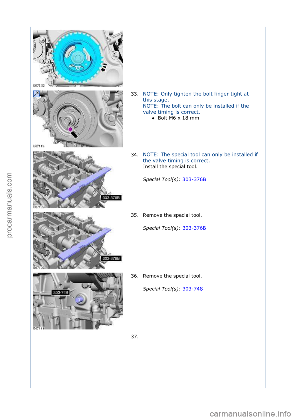 FORD GALAXY 2006  Service Repair Manual 33.NOTE:\fOnly\ftighten\fthe\fbolt\ffinger\ftight\f\bt\f
th
is\fst\bge.\f
NOTE:\fThe\fbolt\fc\bn\fonly\fbe\finst\blled\fif\fthe\f
v\blve\ftiming\fis\fcorrect.\f Bolt\fM6\fx\f18\fmm\f
3 4

. NOTE:\fTh