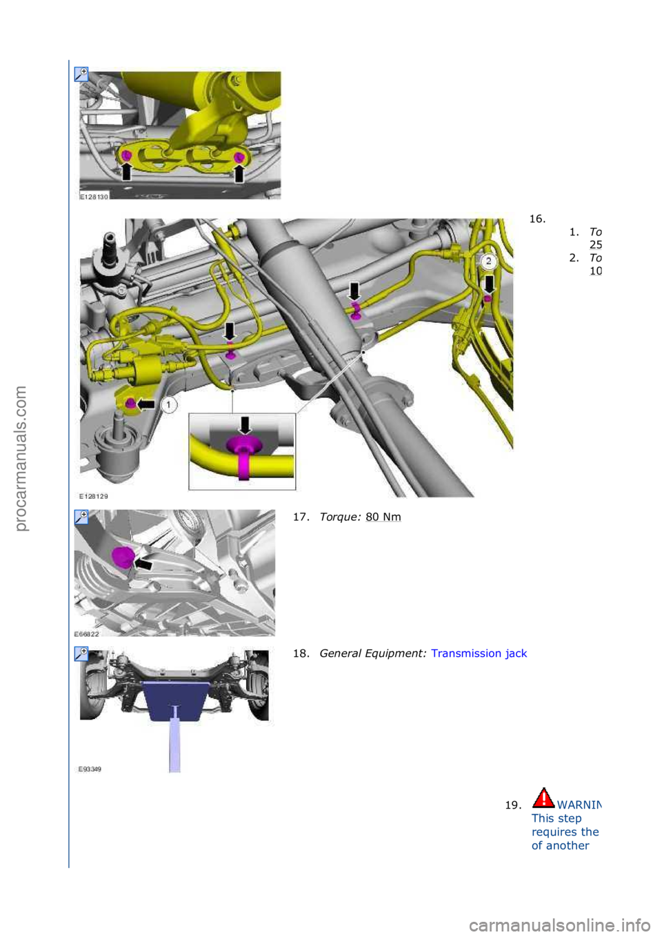 FORD GALAXY 2006  Service Repair Manual 16. \f\f1.
Torque:\b
25\fNm
2.Torque:\b
10\fNm
17.Torque:\b 80\fNm\f
18. General\bEquipment:\b Tr\bnsmission\fj\bck\f
19.
WARNING:\f
This\fstep\f
requires\fthe\f\bid\f
of\f\bnother\f
\f\f
\f
\f\f
\f\f