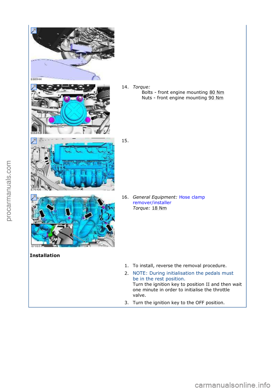 FORD GALAXY 2006  Service Repair Manual Installation 14.
Torque:\b
B
 olts\f-\ffront\fengine\fmounting\f80\fNm
\f
Nuts\f-\ffront\fengine\fmounting\f90\fNm
\f
15. \f
16. Genera\f\bEquipment:\b Hose\fcl\bmp\f
re m

over/inst\bller \f
Tor

que