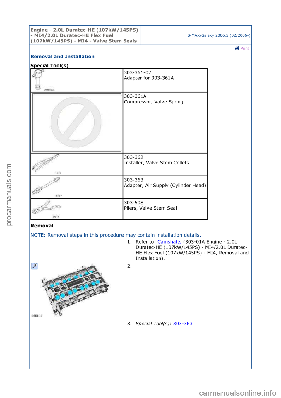 FORD GALAXY 2006  Service Repair Manual Engine - \b.0L \furatec-HE (107kW/145PS) 
- MI4/\b.0L \furatec-HE Flex Fuel 
(107kW/145PS) - MI4 - Valve Stem Seals
S-MAX/G\bl\bxy\f2006.5\f(02/2006-)\fPrint \f
Removal and Installation 
Special Tool(
