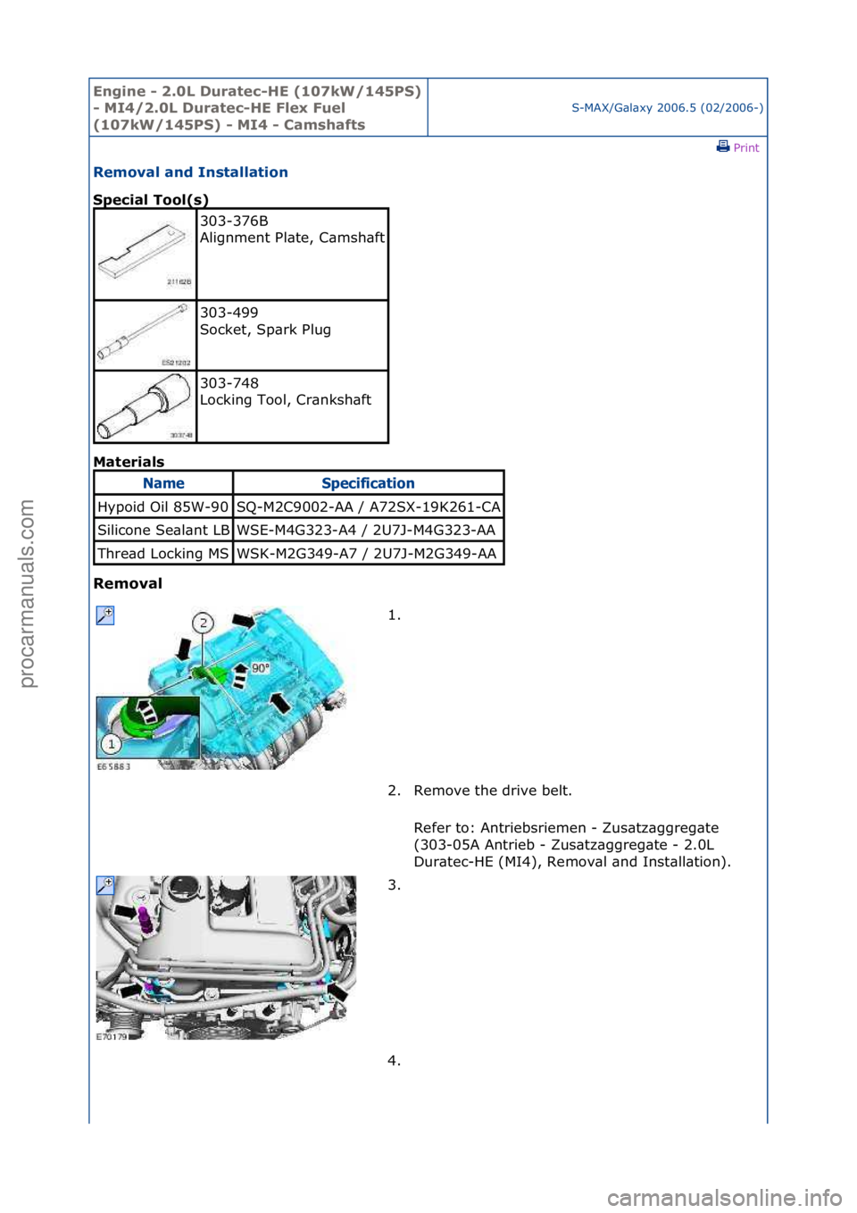 FORD GALAXY 2006  Service Repair Manual Engine - \b.0L \furatec-HE (107kW/145PS) 
- MI4/\b.0L \furatec-HE Flex Fuel 
(107kW/145PS) - MI4 - Camshafts
S-MAX/G\bl\bxy\f2006.5\f(02/2006-)\fPrint \f
Removal and Installation 
Special Tool(s) 
Mat