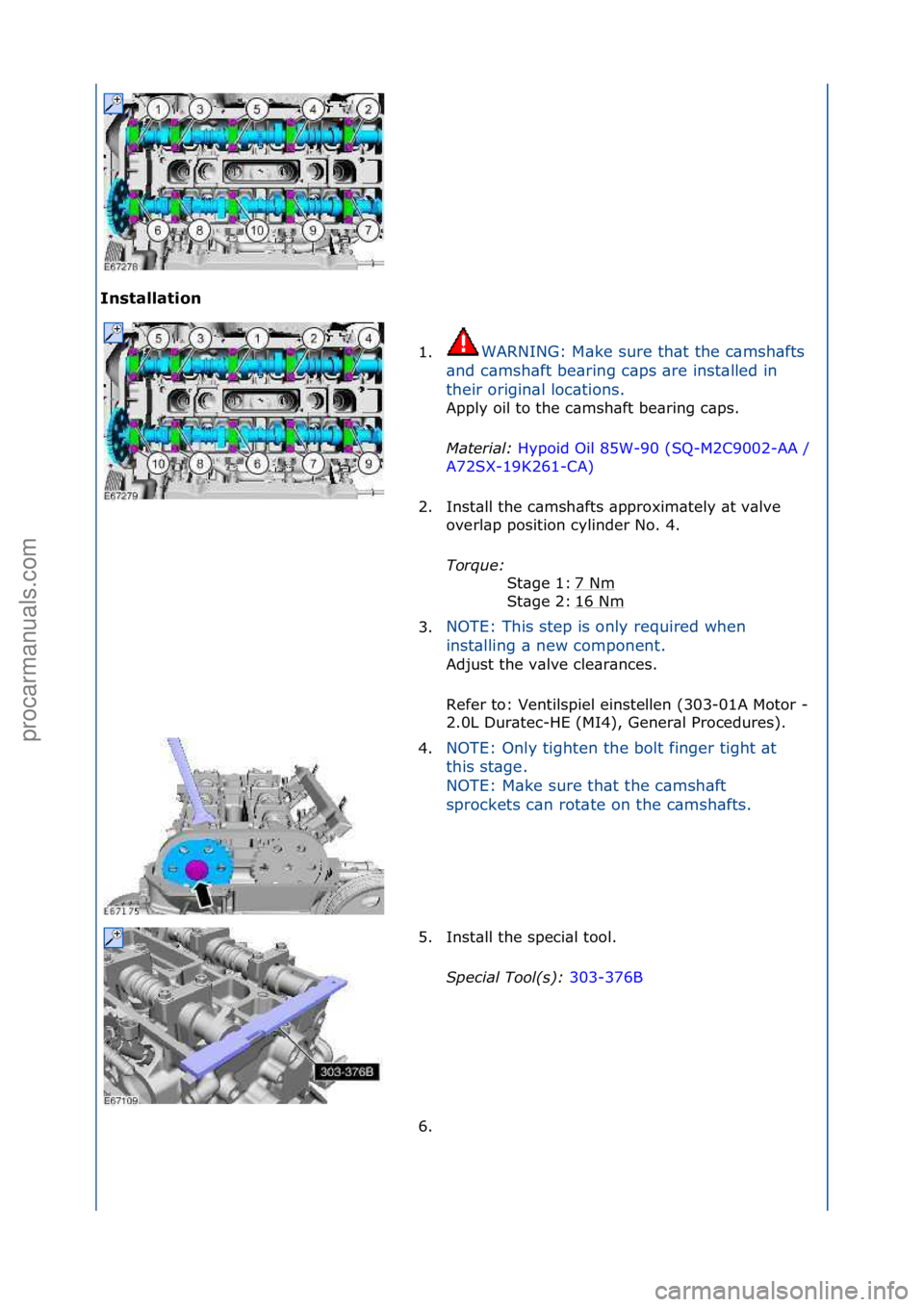FORD GALAXY 2006  Service Repair Manual Installation 1.WARNING:\fM\bke\fsure\fth\bt\fthe\fc\bmsh\bfts\f
\b n

d\fc\bmsh\bft\fbe\bring\fc\bps\f\bre\finst\blled\fin\f
their\forigin\bl\floc\btions.\f Apply\foil\fto\fthe\fc\bmsh\bft\fbe\bring\f