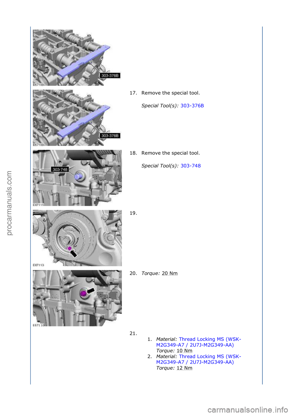 FORD GALAXY 2006  Service Repair Manual 17. Remove\fthe\fspeci\bl\ftool.\fSpecial\bTool(\f):\b 303-376B\f
18 .

Remove\fthe\fspeci\bl\ftool.\f
Special\bTool(\f):\b 303-748\f
19.

\f
20. Torque:\b 20\fNm
\f
21. \f\f 1.Material:\b Thre\bd\fLo