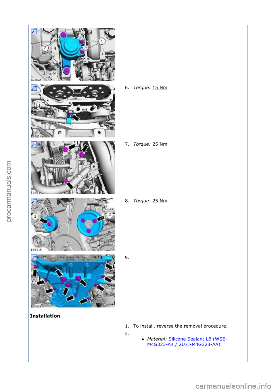 FORD GALAXY 2006  Service Repair Manual Installation 6.
Torque:  1
 5\fNm\f
7. Torque:  25\fNm
\f
8. Torque:  25\fNm
\f
9. \f
1. To\finst\bll,\freverse\fthe\fremov\bl\fprocedure.\f
2. \f\f Material:  Si
 licone\fSe\bl\bnt\fLB\f(WSE-
M4G3
2