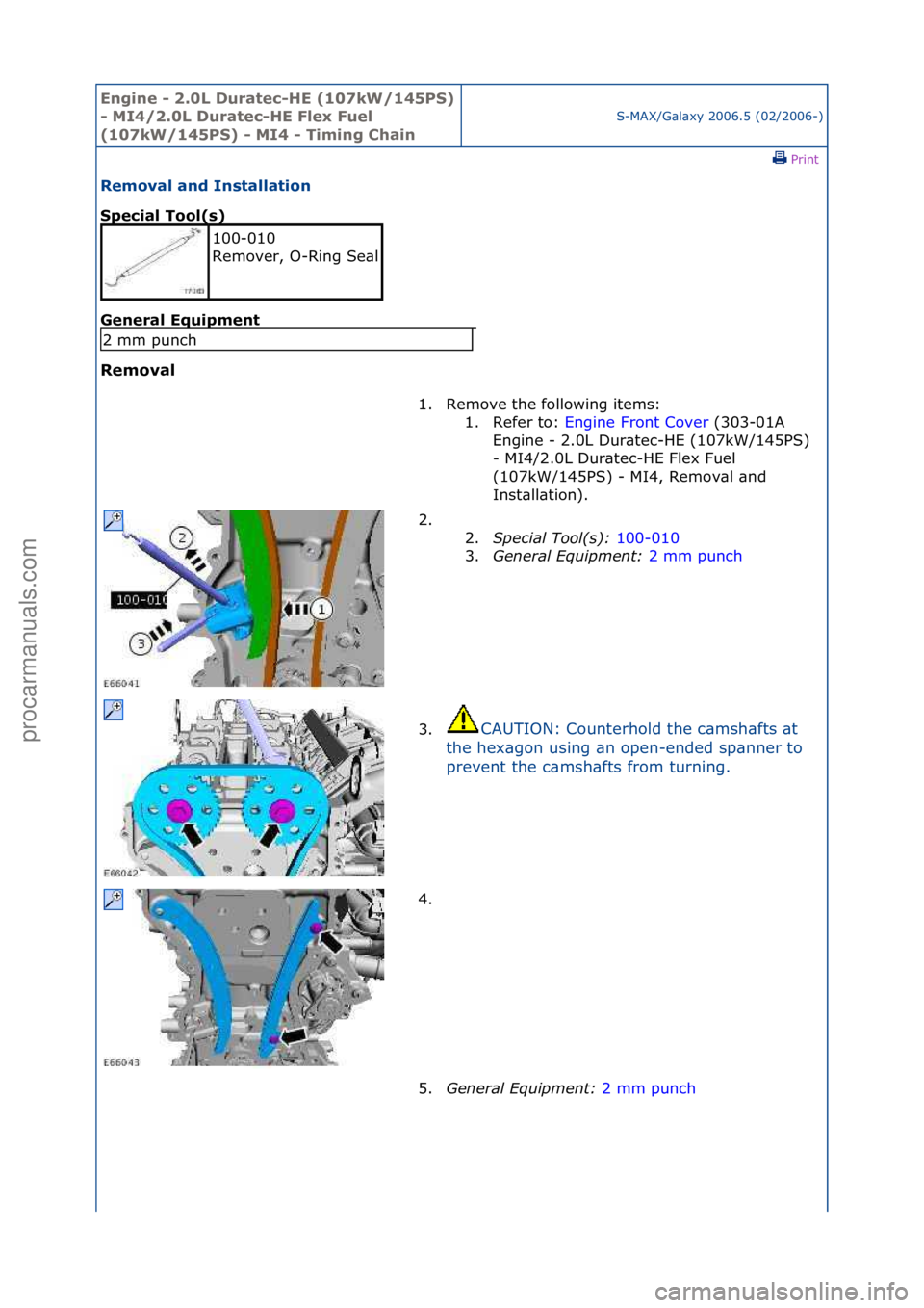 FORD GALAXY 2006  Service Repair Manual Engine - \b.0L \furatec-HE (107kW/145PS) 
- MI4/\b.0L \furatec-HE Flex Fuel 
(107kW/145PS) - MI4 - Timing Chain
S-MAX/G\bl\bxy\f2006.5\f(02/2006-)\fPrint \f
Removal and Installation 
Special Tool(s) 
