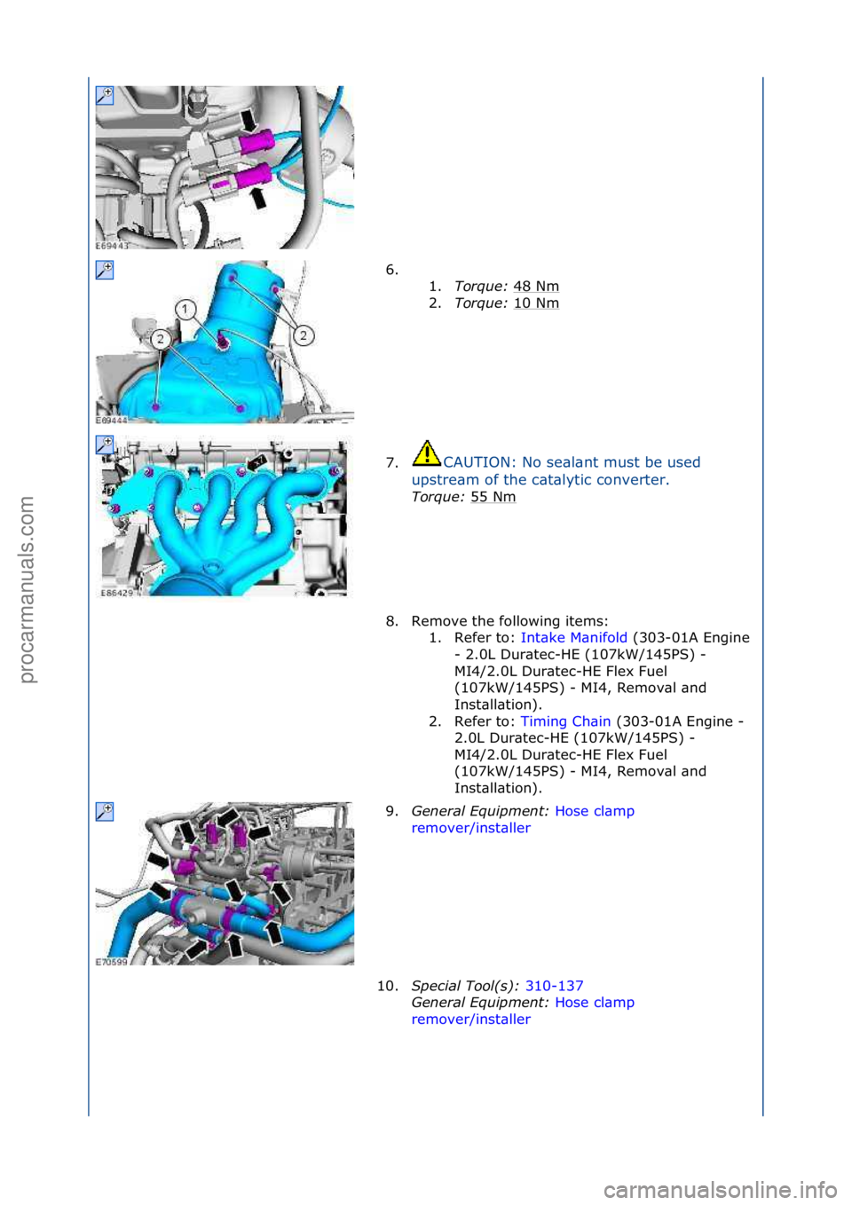 FORD GALAXY 2006  Service Repair Manual 6. \f\f1.Torque:\b 48\fNm
\f
2. Torque:\b 10\fNm
\f
7. CAUTION:\fNo\fse\bl\bnt\fmust\fbe\fused\f
u p

stre\bm\fof\fthe\fc\bt\blytic\fconverter.\f
Torque:\b 55\fNm
\f
8. Remove\fthe\ffollowing\fitems:\