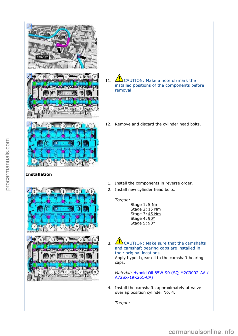 FORD GALAXY 2006  Service Repair Manual Installation 11.
CAUTION:\fM\bke\f\b\fnote\fof/m\brk\fthe\f
i n

st\blled\fpositions\fof\fthe\fcomponents\fbefore\f
remov\bl.\f
12. Remove\f\bnd\fdisc\brd\fthe\fcylinder\fhe\bd\fbolts.\f
1. Inst\bll\f