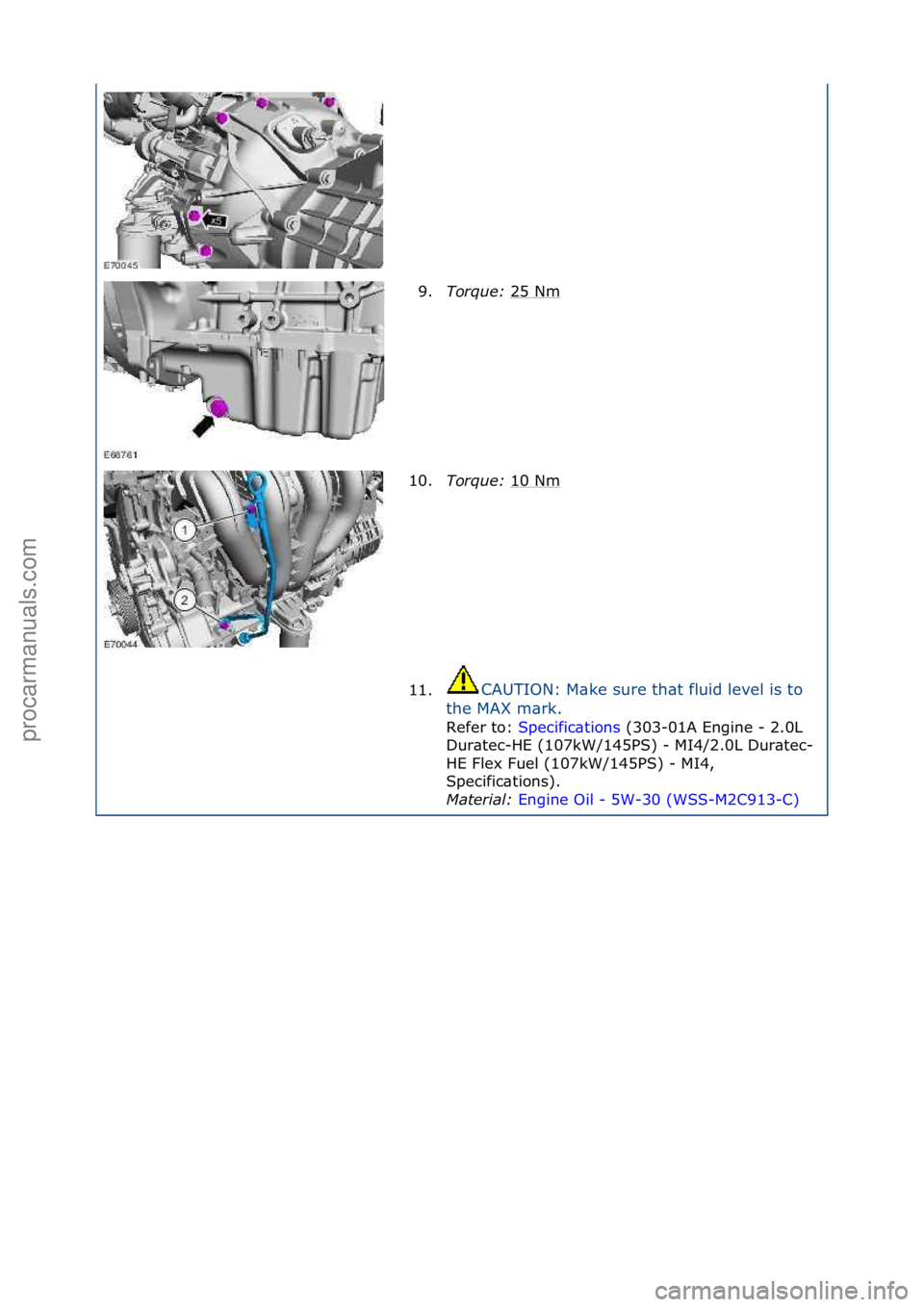 FORD GALAXY 2006  Service Repair Manual 9.Torque:  25\fNm\f
10. Torque:  10\fNm
\f
11. CAUTION:\fM\bke\fsure\fth\bt\ffluid\flevel\fis\fto\f
th

e\fMAX\fm\brk.\f
Refer\fto:\f Sp
 ecific\btions\f(303-01A\fEngine\f-\f2.0L\f
Dur
\btec-HE\f(107k