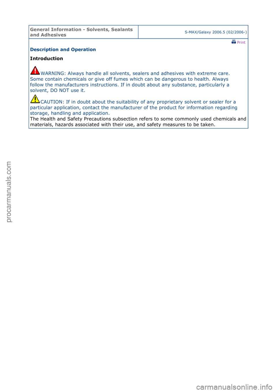 FORD GALAXY 2006  Service Service Manual General \bnforma\fion - Solven\fs, Sealan\fs 
and AdhesivesS-MAX/G\bl\bxy\f2006.5\f(02/2006-)\fPrint \f
Descrip\fion and Opera\fion 
\bn\froduc\fion 
WAR
 NING:\fAlw\bys\fh\bndle\f\bll\fsolvents,\fse\