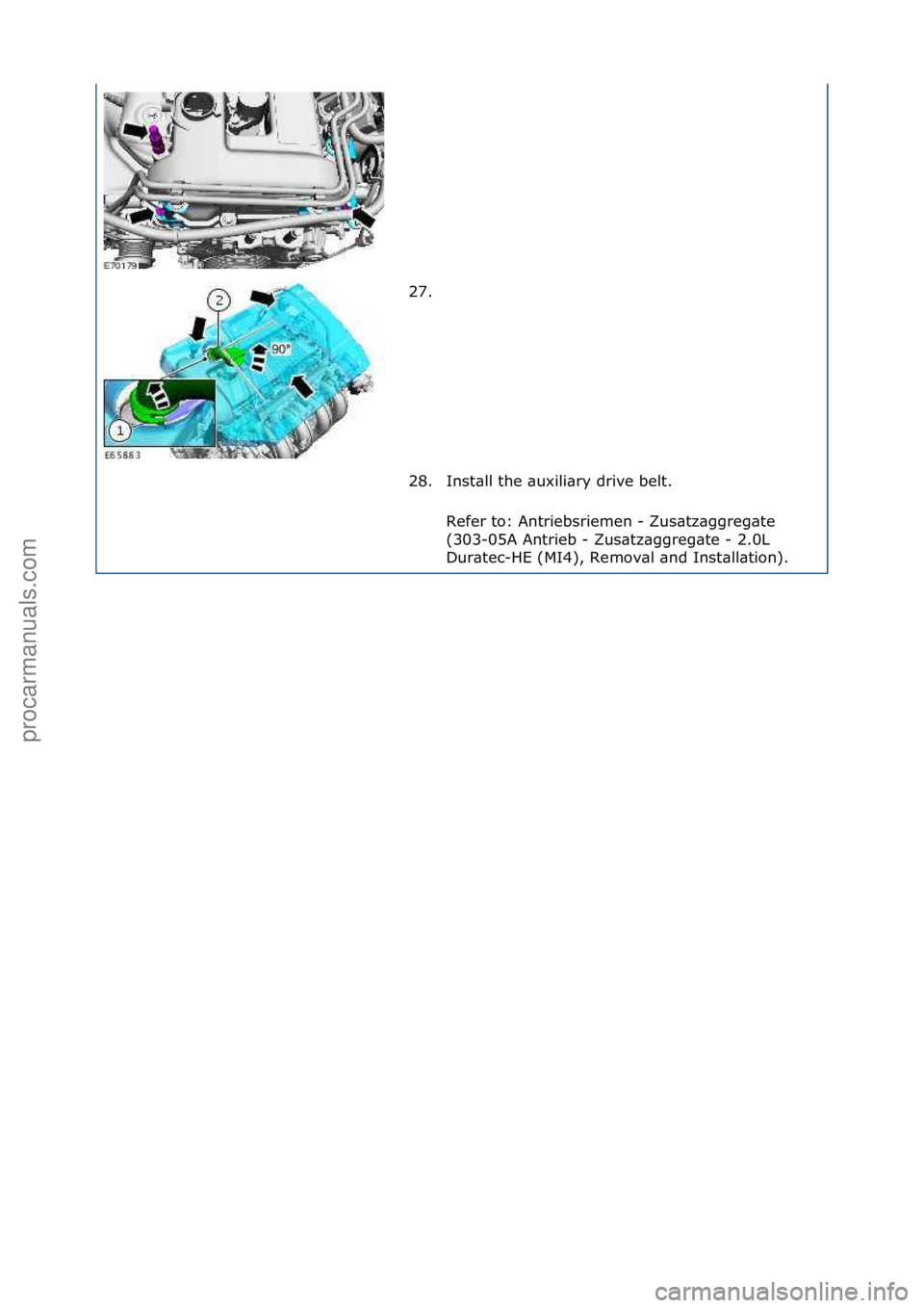 FORD GALAXY 2006  Service Repair Manual 27. \f
28. Inst\bll\fthe\f\buxili\bry\fdrive\fbelt.\fRefer\fto:\fAntriebsriemen\f-\fZus\btz\bggreg\bte\f
(303-05A\fAntrieb\f-\fZus\btz\bggreg\bte\f-\f2.0L\f
Dur\btec-HE\f(MI4),\fRemov\bl\f\bnd\fInst\b