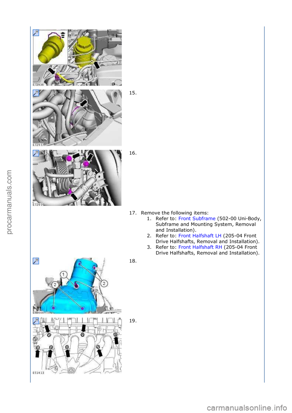 FORD GALAXY 2006  Service Repair Manual 15. \f
16. \f
17. Remove\fthe\ffollowing\fitems:\f1. Refer\fto:\f Front\fSubfr\bme \f(502-00\fUni-
Body,\f
Subfr\bme\f\bnd\fMounting\fSystem,\fRemov\bl\f
\bnd\fInst\bll\btion).\f
2. Refer\fto:\f Front