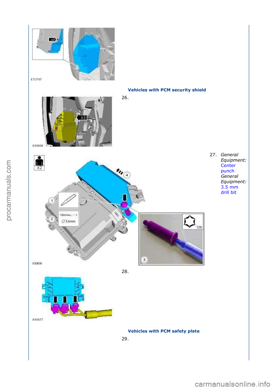FORD GALAXY 2006  Service Repair Manual Vehicles with PCM security shield 
Vehicles with PCM safety plate 
26. \f
27
 .General 
\bqui\fment: 
Center\f
punch \f
Gen

eral 
\bqui\fment: 
3.5\fmm\f
drill\fbit \f
28.

\f
29. \f
\f\f
\f\f
\f
\f\