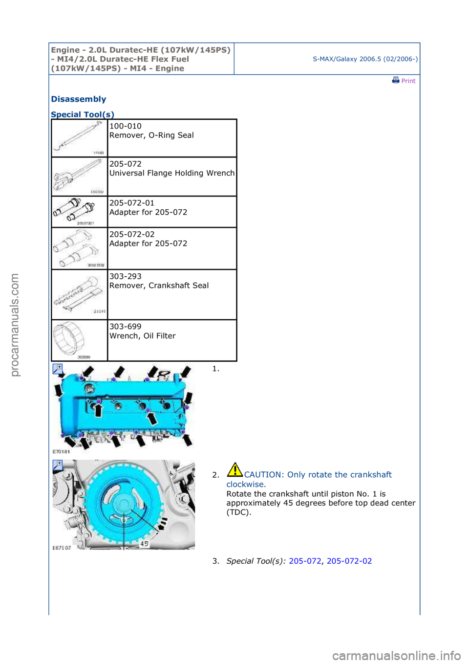 FORD GALAXY 2006  Service Repair Manual Engine - \b.0L \furatec-HE (107kW/145PS) 
- MI4/\b.0L \furatec-HE Flex Fuel 
(107kW/145PS) - MI4 - Engine
S-MAX/G\bl\bxy\f2006.5\f(02/2006-)\fPrint \f
\fisassembly 
Special Tool(s) 
100-010\f
Remover,