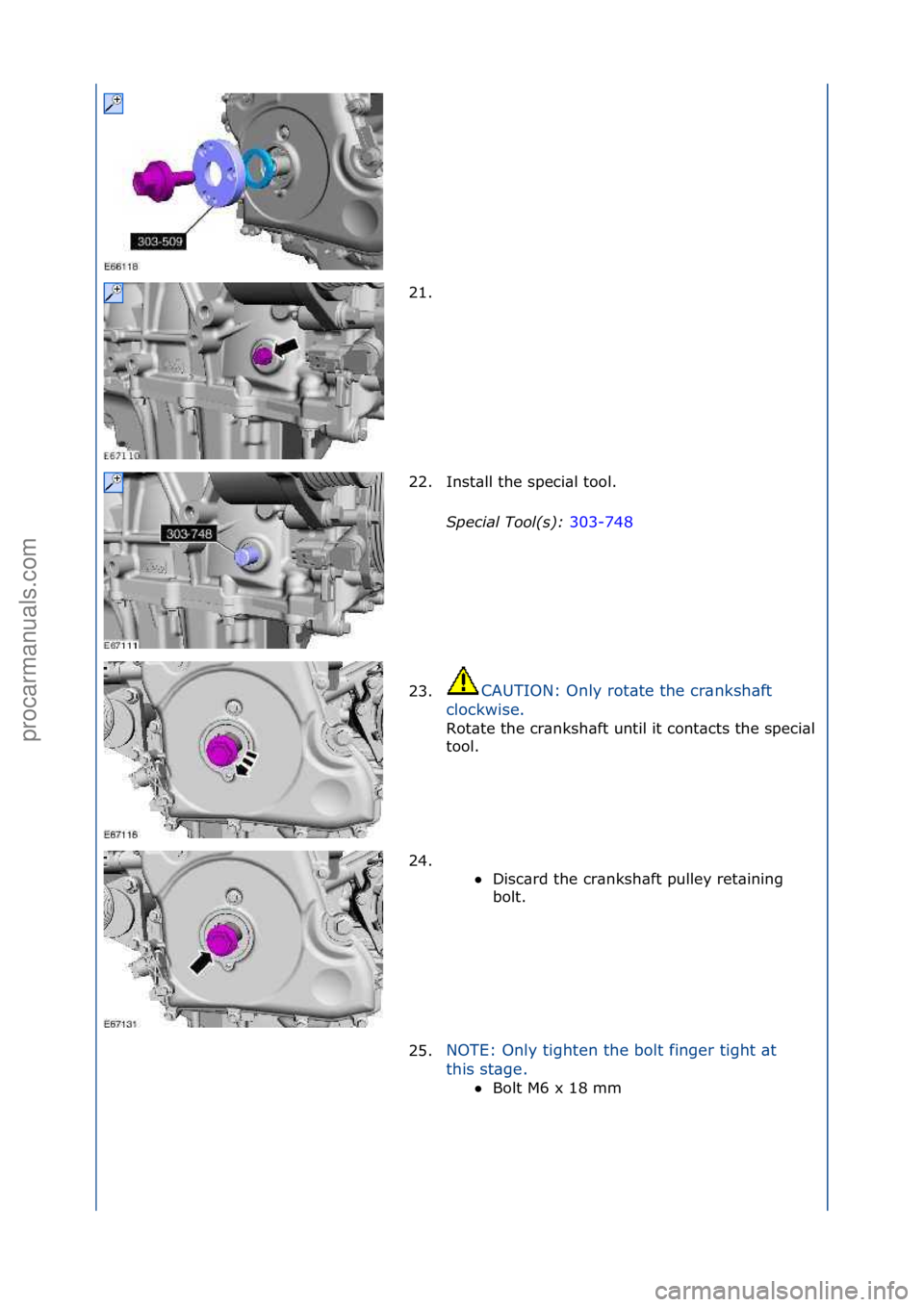 FORD GALAXY 2006  Service Repair Manual 21. \f
22. Inst\bll\fthe\fspeci\bl\ftool.\fSpec\fal\bTool(s):\b 303-748\f
23 . C

AUTION:\fOnly\frot\bte\fthe\fcr\bnksh\bft\f
cl

ockwise.\f
Rot\bte\fthe\fcr\bnksh\bft\funtil\fit\fcont\bcts\fthe\fspec