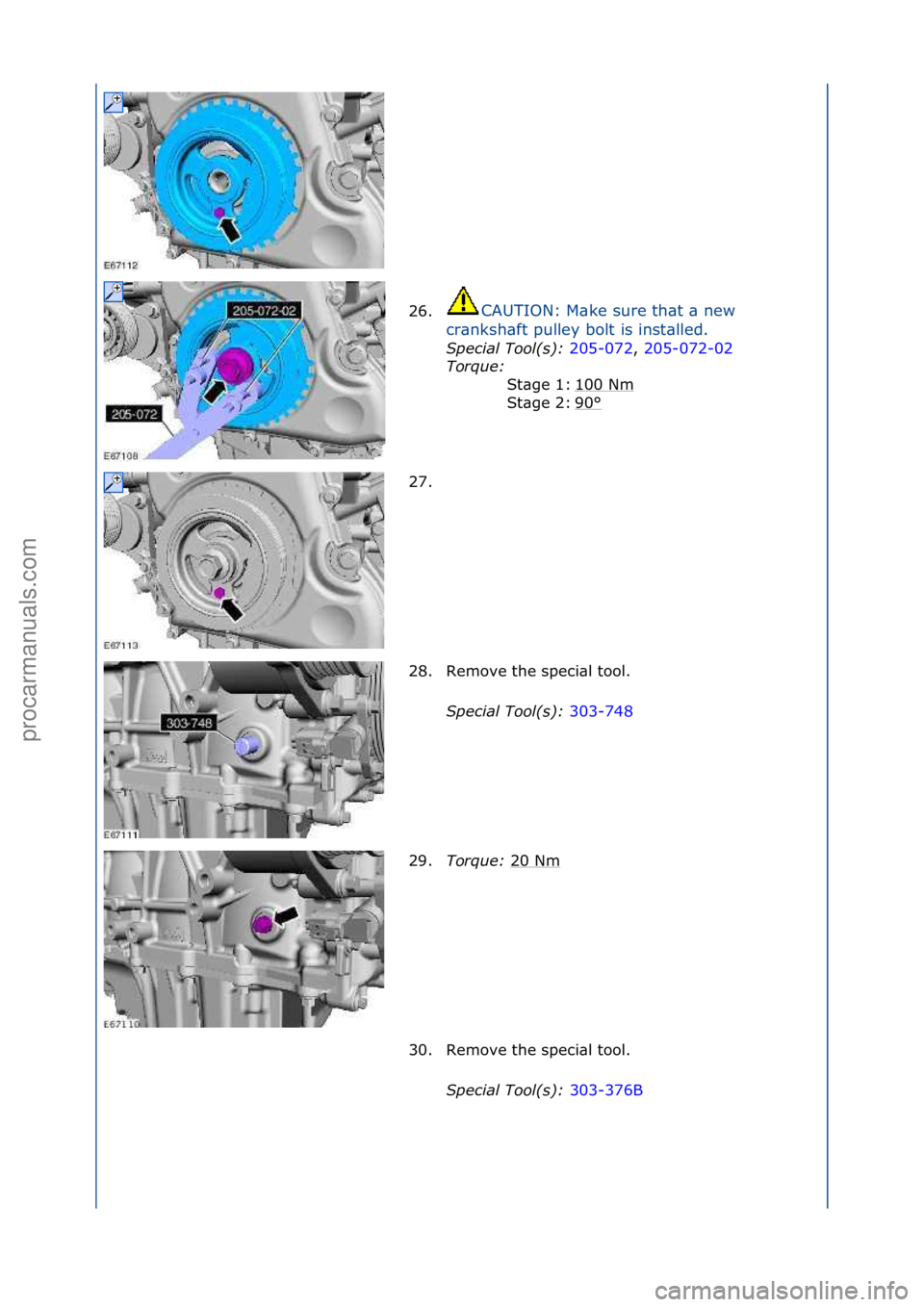 FORD GALAXY 2006  Service Repair Manual 26.CAUTION:\fM\bke\fsure\fth\bt\f\b\fnew\f
cr
\bnksh\bft\fpulley\fbolt\fis\finst\blled.\f
Spec\fal\bTool(s):\b 20
 5-072,\f205-072-02\f
Tor
que:\b \f
100\fNm
\f
90
°\f
St\bge\f1:\f
St\bge\f2:\f
27. \