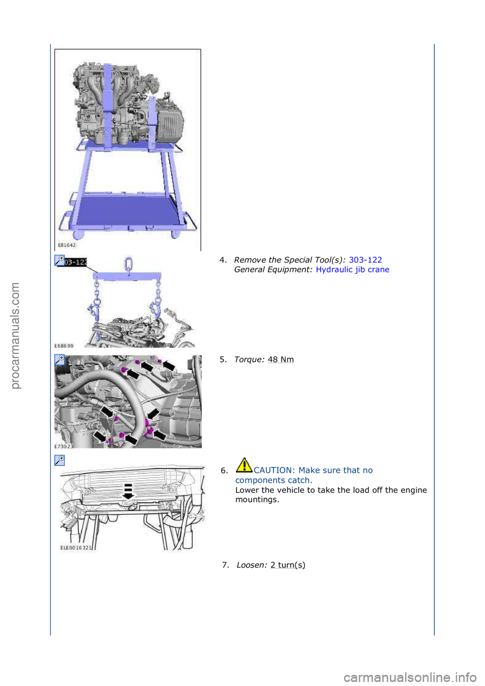 FORD GALAXY 2006  Service Repair Manual 4.Remove\bthe\bSpecia\f\bToo\f(s):\b 303-122\f
Gen
era\f\bEquipment:\b Hydr\bulic\fjib\fcr\bne \f
5. To

rque:\b 48\fNm
\f
6. CAUTION:\fM\bke\fsure\fth\bt\fno\f
c o

mponents\fc\btch.\f
Lower\fthe\fve