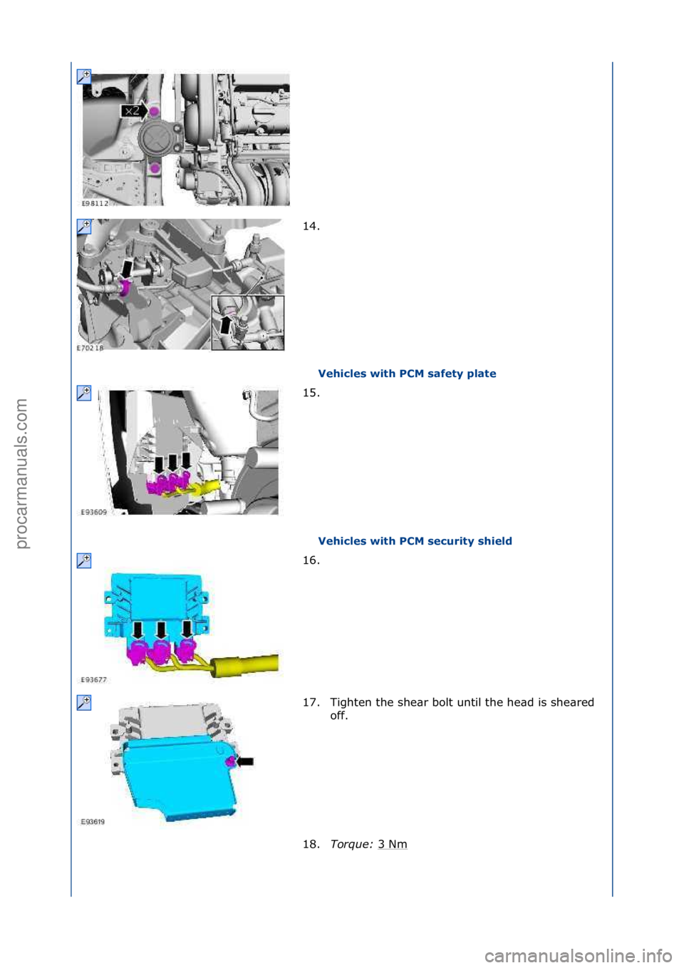 FORD GALAXY 2006  Service Repair Manual Vehicles with PCM safety plate 
Vehicles with PCM security shield 
14. \f
1
5

. \f
16. \f
17. Tighten\fthe\fshe\br\fbolt\funtil\fthe\fhe\bd\fis\fshe\bred\f off.\f
18. Torque:\b 3\fNm
\f
\f\f
\f\f
\f\