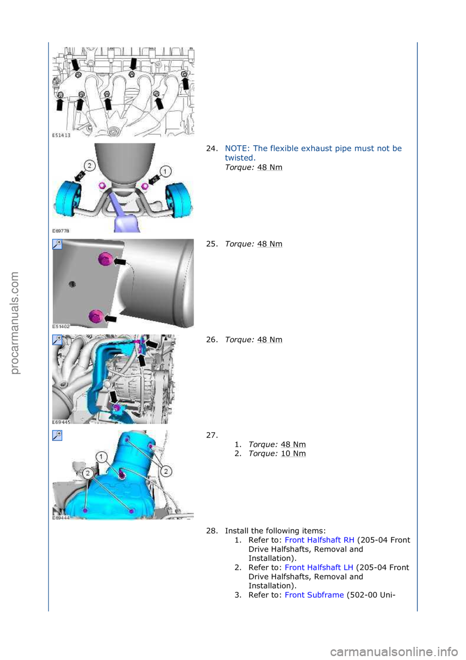 FORD GALAXY 2006  Service Repair Manual 24.NOTE:\fThe\fflexible\fexh\bust\fpipe\fmust\fnot\fbe\f
tw
isted.\f
Torque:\b 48\fNm
\f
25. Torque:\b 48\fNm
\f
26. Torque:\b 48\fNm
\f
27. \f\f 1.Torque:\b 48\fNm
\f
2. Torque:\b 10\fNm
\f
28. Inst\