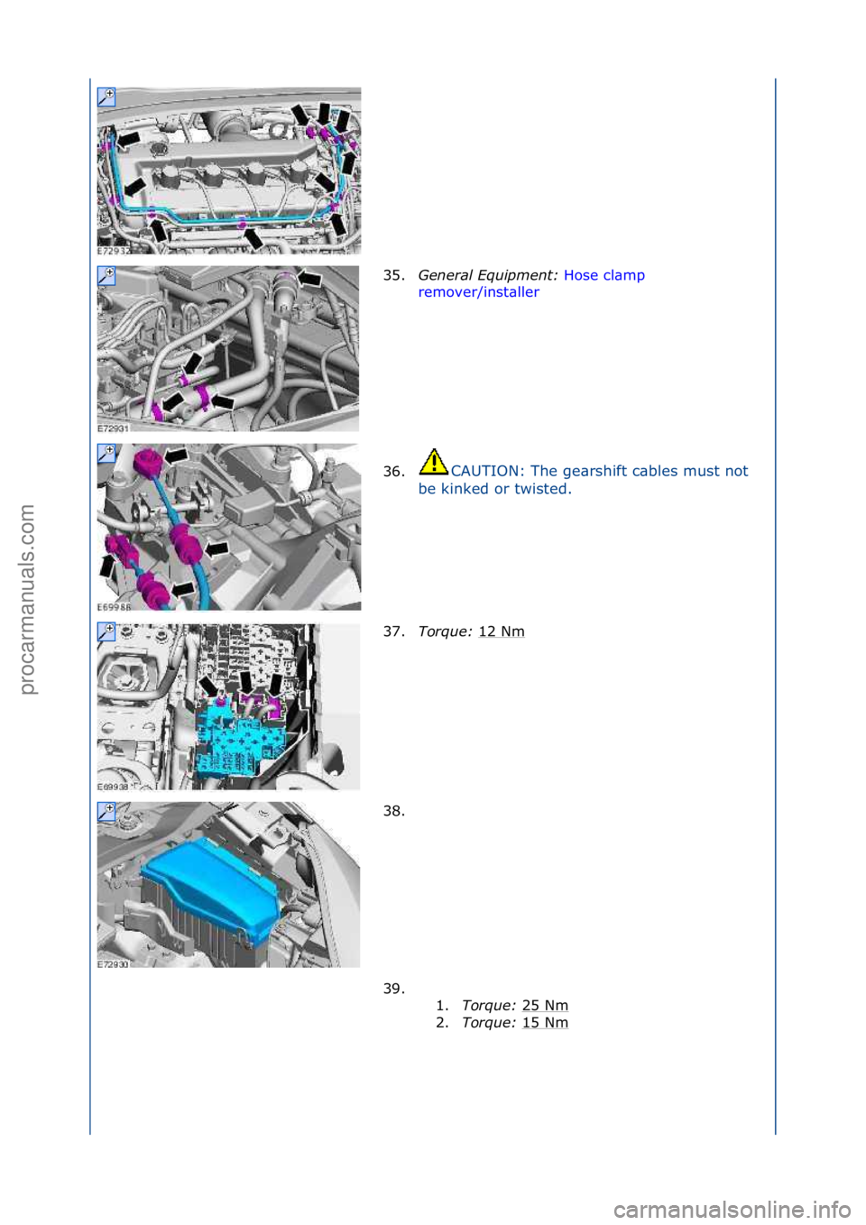 FORD GALAXY 2006  Service Repair Manual 35.Genera\f\bEquipment:\b Hose\fcl\bmp\f
rem
over/inst\bller \f
36. C

AUTION:\fThe\fge\brshift\fc\bbles\fmust\fnot\f
b e

\fkinked\for\ftwisted.\f
37. Torque:\b 12\fNm\f
38. \f
39. \f\f 1.Torque:\b 2